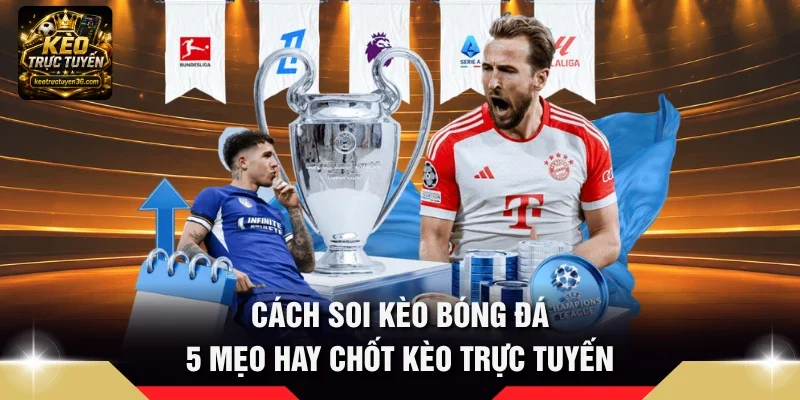 Cách Soi Kèo Bóng Đá – 6 Cách Phân Tích Trận Đấu Trước Giờ Đá 1 cách soi kèo bóng đá