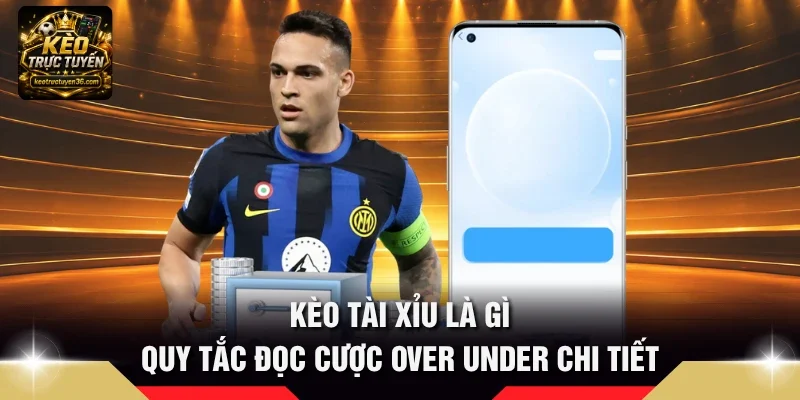 Kèo Tài Xỉu Là Gì – Quy Tắc Đọc Cược Over/Under Cho Người Mới 1 kèo tài xỉu là gì