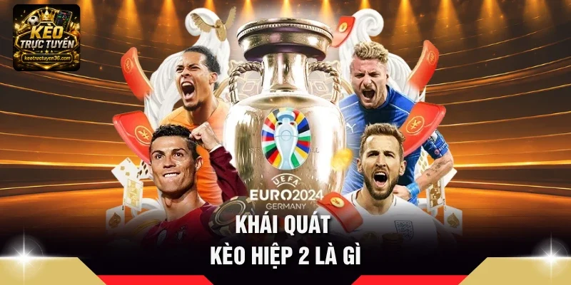 Khái quát Kèo hiệp 2 là gì