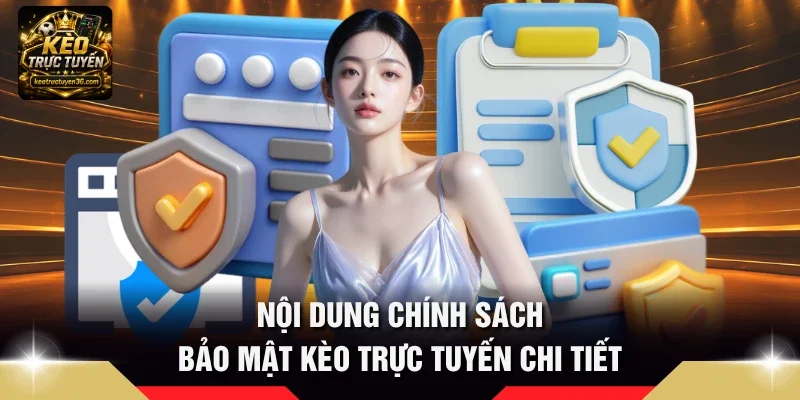 Chính Sách Bảo Mật 3 Nội dung Chính sách bảo mật Kèo Trực Tuyến chi tiết