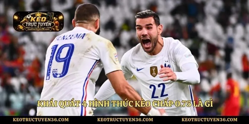 Khái quát 4 hình thức kèo chấp 0.75 là gì